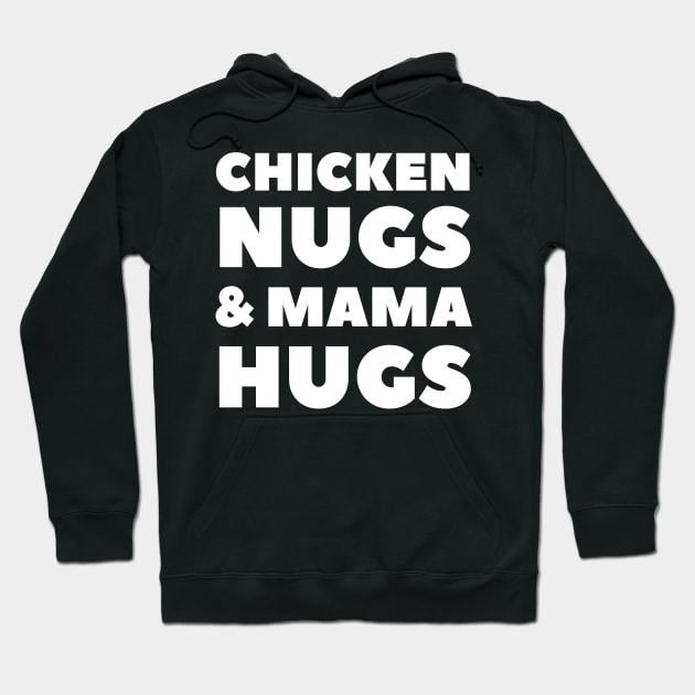 Chicken Nugs and Mama Hugs for Nugget Lover Funny mothers Hoodie by busines_night